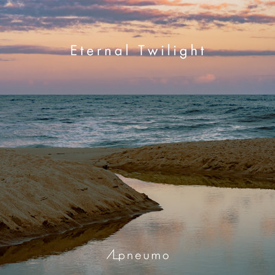 シングル/Eternal Twilight/Apneumo