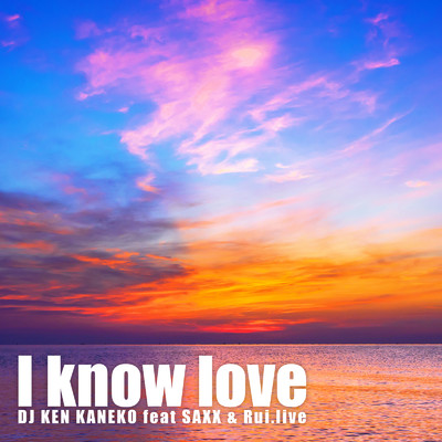 シングル/I know love (feat. SAXX & Rui.live)/DJ KEN KANEKO