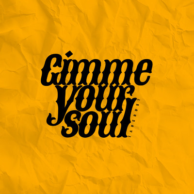 Gimme Your Soul/Tade Dust