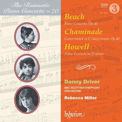 Beach, Chaminade & Howell: Piano Concertos (Hyperion Romantic Piano Concerto 70)/Danny Driver／BBCスコティッシュ交響楽団／Rebecca Miller