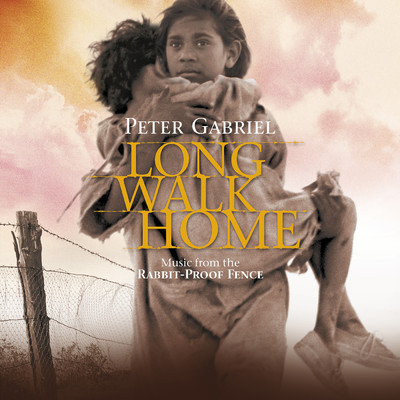 Long Walk Home (Music From The Rabbit-Proof Fence ／ Remastered)/Peter Gabriel