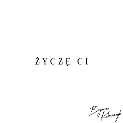 Zycze Ci (feat. Kubanczyk)/Bajorson