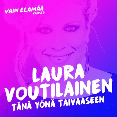 Tana yona taivaaseen (Vain elamaa kausi 6)/Laura Voutilainen