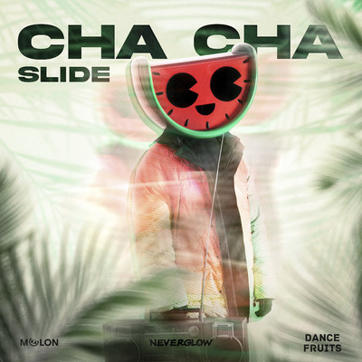 Cha Cha Slide/MELON, NEVERGLOW, & Dance Fruits Music