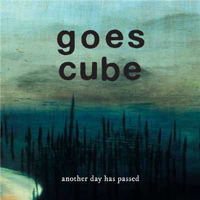 Another Day Has Passed/Goes Cube