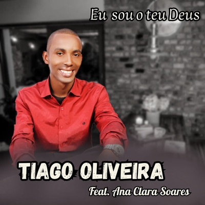 Eu Sou o Teu Deus (feat. Ana Clara Soares)/Tiago Oliveira