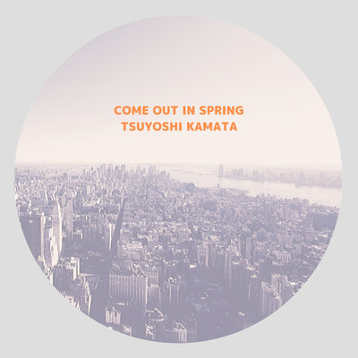 アルバム/COME OUT IN SPRING/Tsuyoshi Kamata