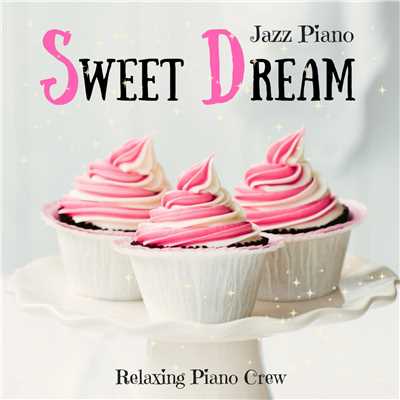 Sweet Dream - Jazz Piano/Relaxing Piano Crew