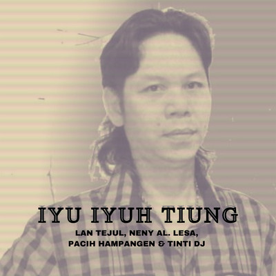 Iyu Iyuh Tiung/Lan Tejul／Neny Al. Lesa／Pacih Hampangen／Tinti Dj