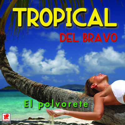 El Polvorete/Tropical Del Bravo