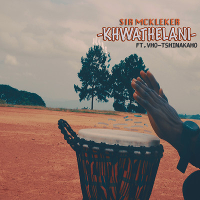 Khwathelani (feat. Vho-Tshinakaho)/Sir McKleker