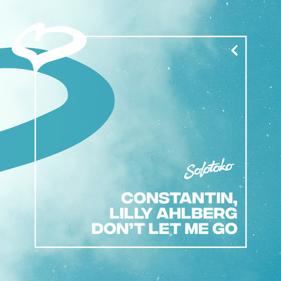 Don't Let Me Go/Constantin & Lilly Ahlberg