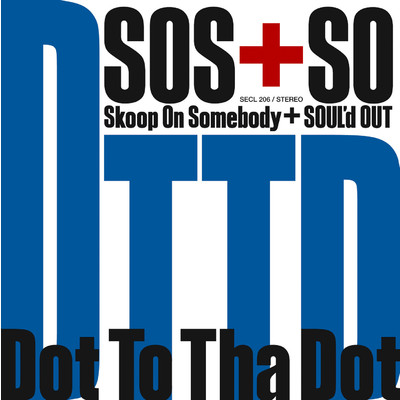 Dot To Tha Dot/Skoop On Somebody／SOUL'd OUT
