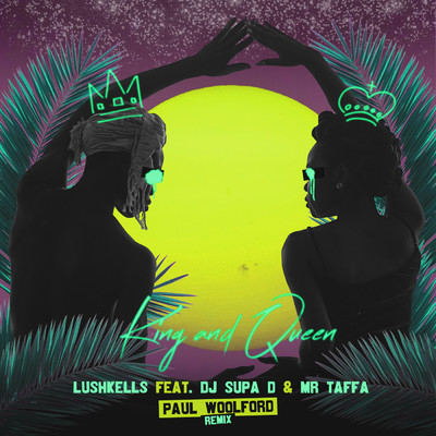 King & Queen (Paul Woolford Remix) feat.DJ Supa D,Mr Taffa/LushKells