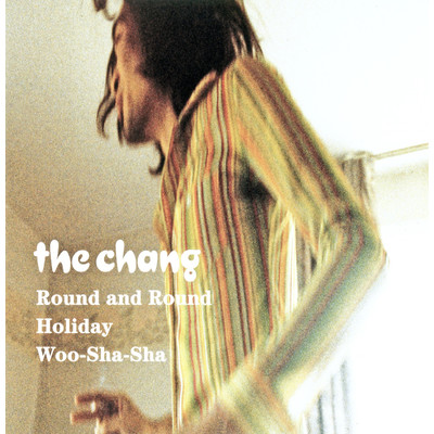 Round and Round ／ 休日〜Holiday〜 ／ Woo-Sha-Sha/The CHANG