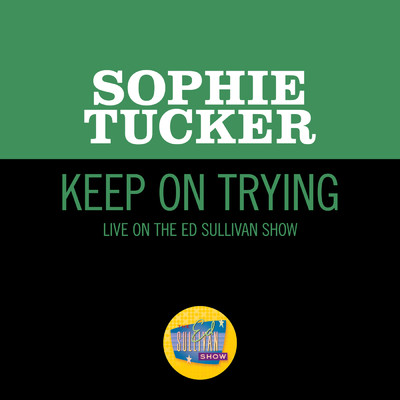 シングル/Keep On Trying (Live On The Ed Sullivan Show, November 29, 1953)/Sophie Tucker