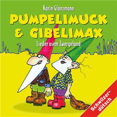 Pumpelimuck & Gibelimax - Lieder usem Zwergeland/Karin Glanzmann