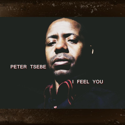 I Feel You/Peter Tsebe