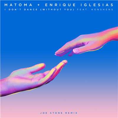 I Don't Dance (Without You) [feat. Konshens] [Joe Stone Remix]/Matoma & Enrique Iglesias