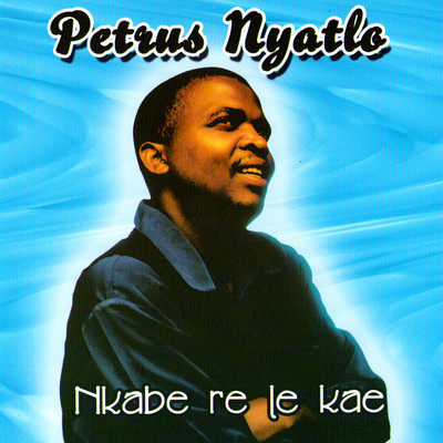 アルバム/Nkabe Re Le Kae/Petrus Nyatlo