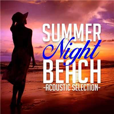 Summer Night Beach -ACOUSTIC SELECTION-/Chilluminati Works
