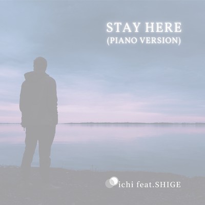 STAY HERE (feat. SHIGE) [Piano Version]/ichi