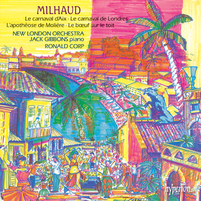 Milhaud: Le boeuf sur le toit; Le carnaval d'Aix; Le carnaval de Londres & Other Works/ニュー・ロンドン・オーケストラ／Ronald Corp