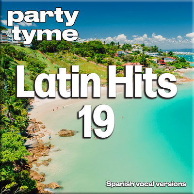 アルバム/Latin Hits 19 - Party Tyme (Spanish Vocal Versions)/Party Tyme