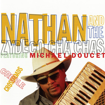 アルバム/Creole Crossroads (featuring Michael Doucet)/Nathan And The Zydeco Cha-Chas