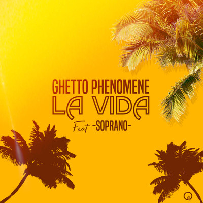 La Vida (Explicit) (featuring Soprano)/Ghetto Phenomene