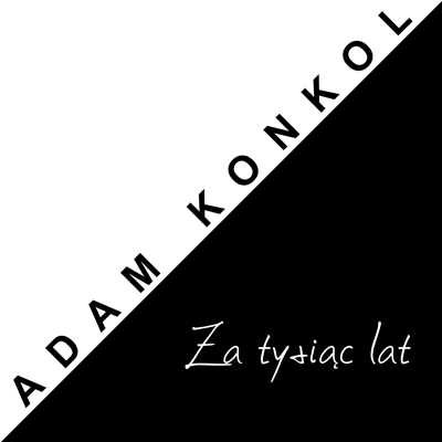 Za tysiac lat/Adam  Konkol