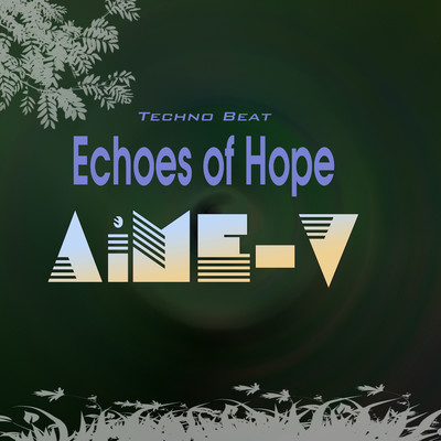 シングル/Echoes of Hope (Techno Beat)/AiME-V
