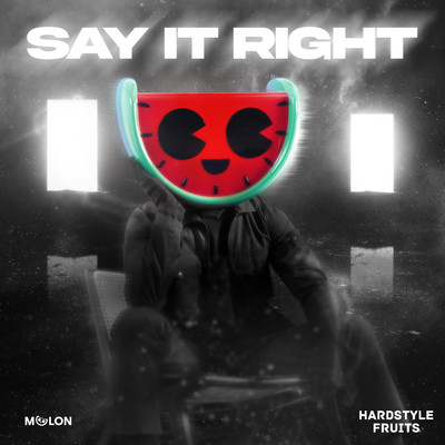 Say It Right/MELON & Hardstyle Fruits Music
