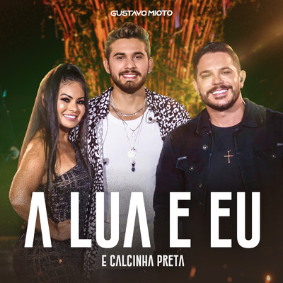 A Lua E Eu/Gustavo Mioto／Calcinha Preta 試聴・音楽ダウンロード 【mysound】
