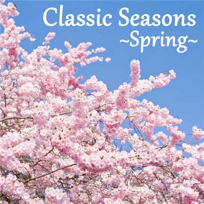 Classic Seasons 〜Spring〜/Various Artists