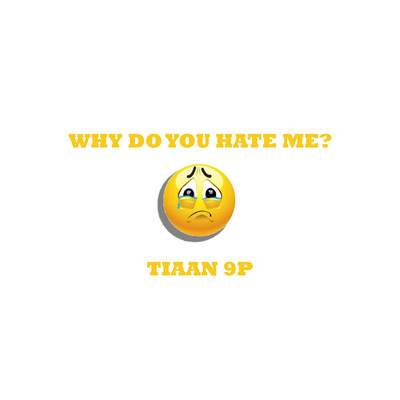 Why Do You Hate Me？/Tiaan 9P