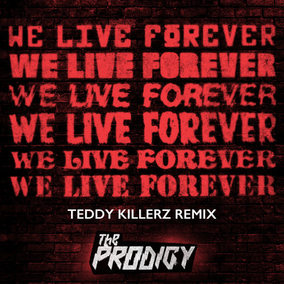 We Live Forever (Teddy Killerz Remix)/The Prodigy