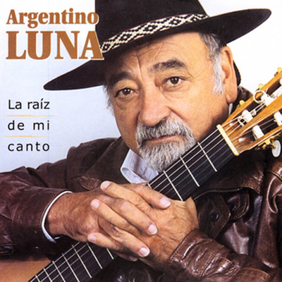 アルバム/La Raiz De Mi Canto/Argentino Luna