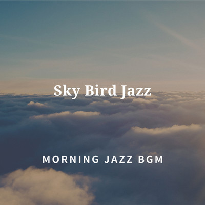 アルバム/Sky Bird Jazz/MORNING JAZZ BGM