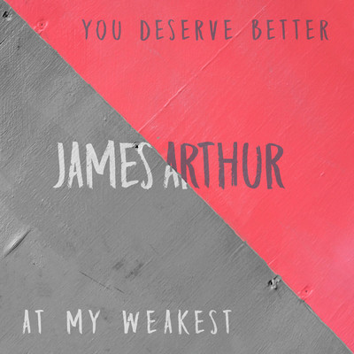 アルバム/You Deserve Better ／ At My Weakest/James Arthur