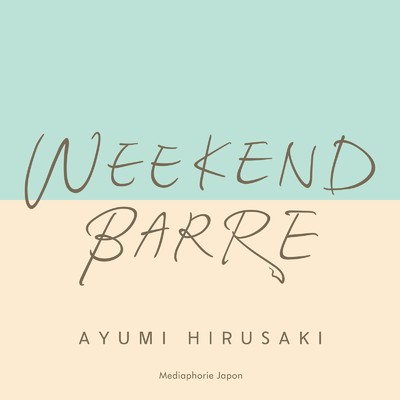 アルバム/Weekend Barre/Ayumi HIRUSAKI