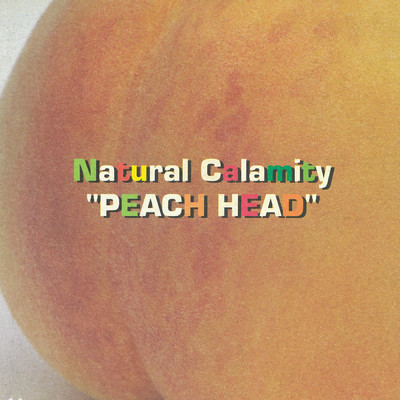 アルバム/PEACH HEAD/NATURAL CALAMITY