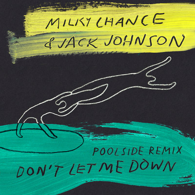Don't Let Me Down (Poolside Remix)/Milky Chance／ジャック・ジョンソン／Poolside