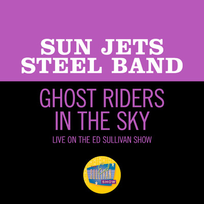 Ghost Riders In The Sky (Live On The Ed Sullivan Show, May 24, 1970)/Sun Jets Steel Band