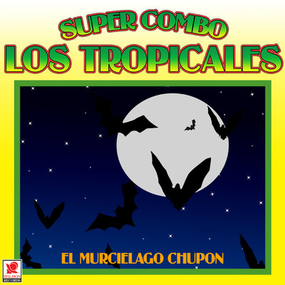 El Murcielago Chupon/Super Combo Los Tropicales