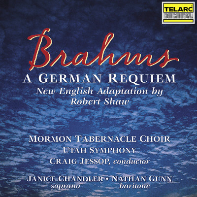 Brahms: A German Requiem, Op. 45 (New English Adaptation by Robert Shaw)/Craig Jessop／モルモン・タバナクル合唱団／ユタ交響楽団／Janice Chandler／ネイサン・ガン