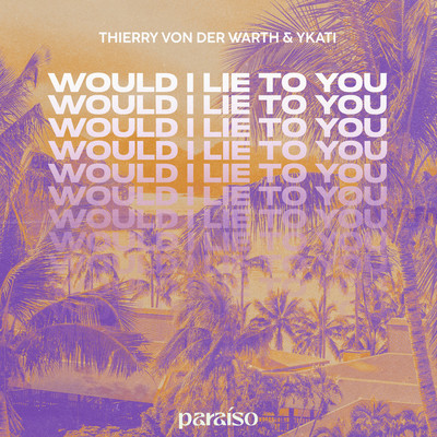 Would I Lie To You/Thierry Von Der Warth & YKATI