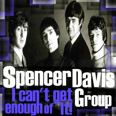 I Can't Get Enough of It/Spencer Davis Group