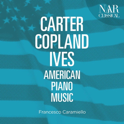 Carter, Copland, Ives: American Piano Music/Francesco Caramiello