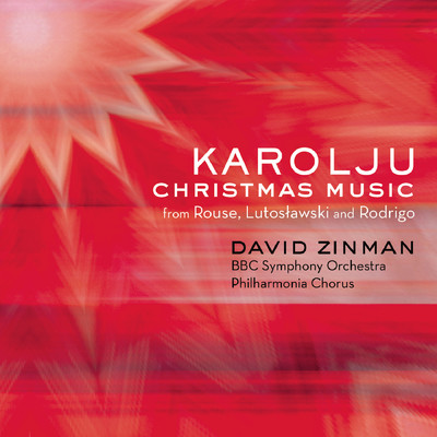 Karolju - Christmas Music from Rouse, Lutoslawski and Rodrigo/David Zinman